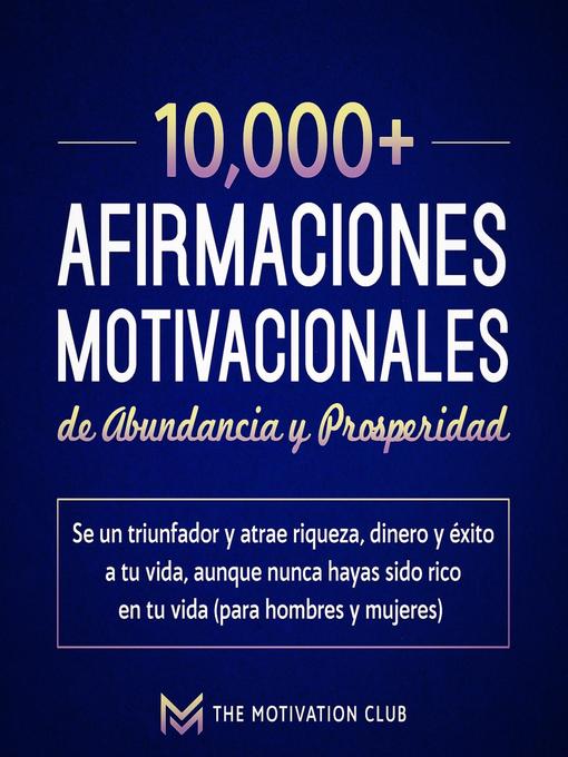 Title details for Más de 10,000 afirmaciones motivacionales de abundancia y prosperidad by The Motivation Club - Available